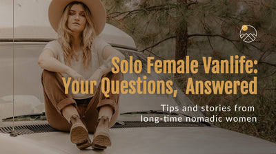 Solo Female Vanlife: Your Questions, Answered - Tips and Stories from Long-Time Nomadic Women