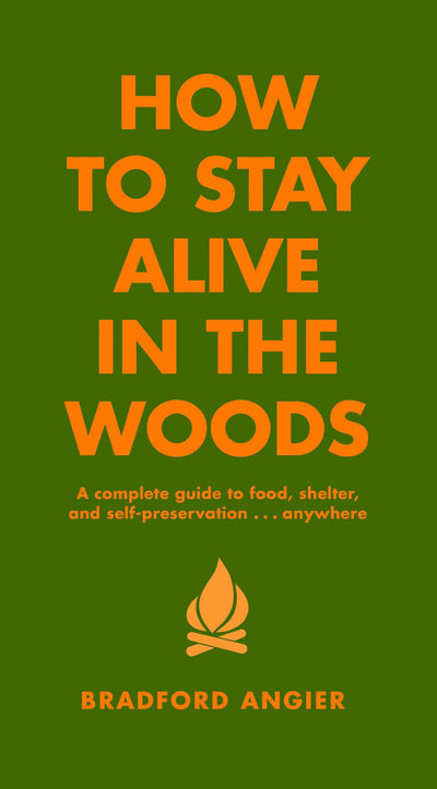 Simpler Ways Vanlife and Roadtrip Marketplace Simpler Ways How to Stay Alive in the Woods: A Complete Guide to Food, Shelter and Self-Preservation Anywhere - Bradford Angier Paperback